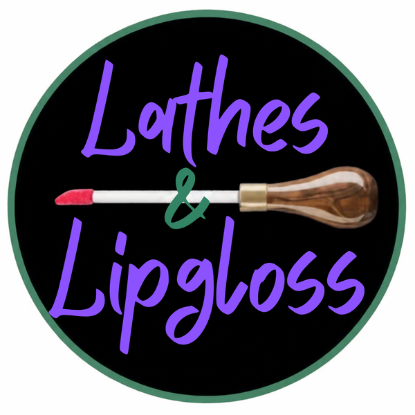 Lathes and Lipgloss